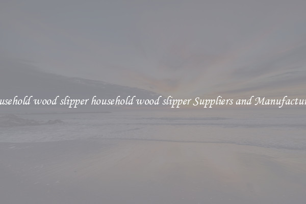 household wood slipper household wood slipper Suppliers and Manufacturers