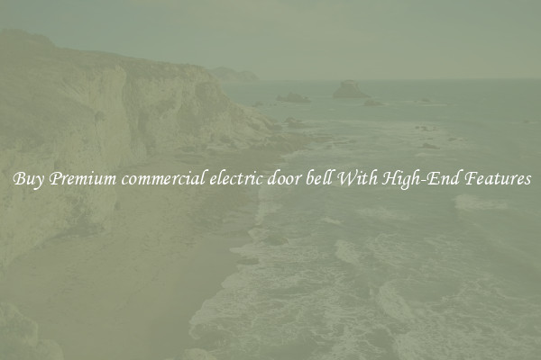 Buy Premium commercial electric door bell With High-End Features
