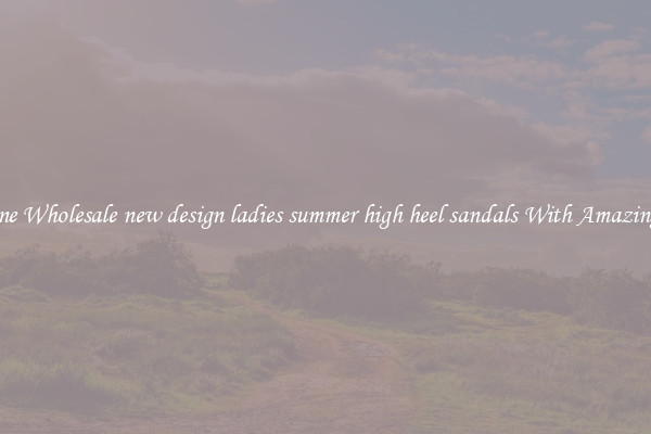 Feminine Wholesale new design ladies summer high heel sandals With Amazing Deals