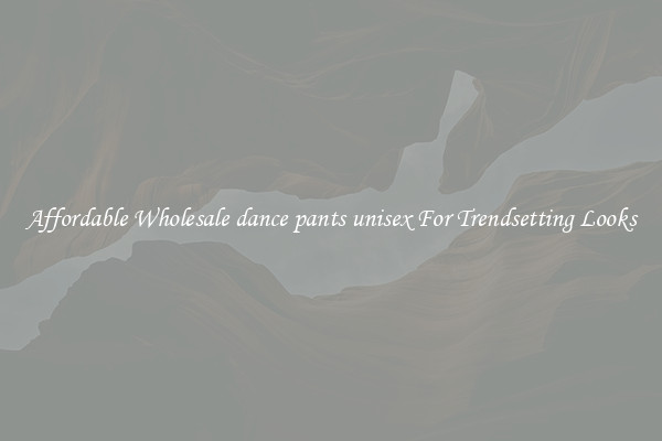 Affordable Wholesale dance pants unisex For Trendsetting Looks