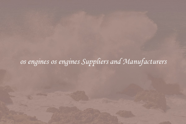 os engines os engines Suppliers and Manufacturers
