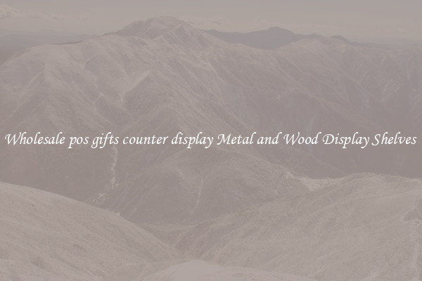 Wholesale pos gifts counter display Metal and Wood Display Shelves 