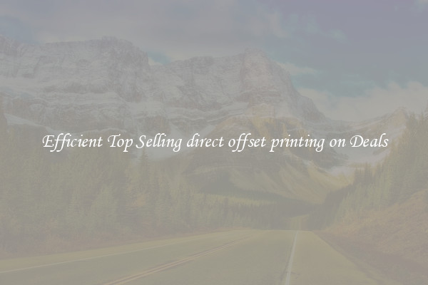 Efficient Top Selling direct offset printing on Deals