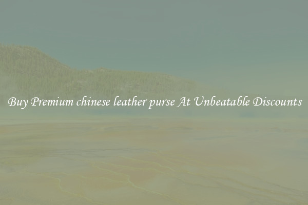Buy Premium chinese leather purse At Unbeatable Discounts