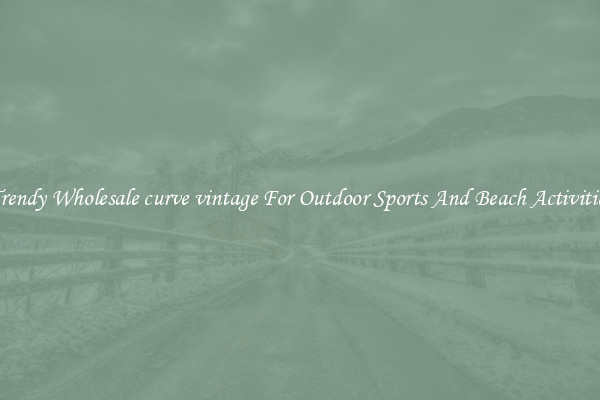 Trendy Wholesale curve vintage For Outdoor Sports And Beach Activities