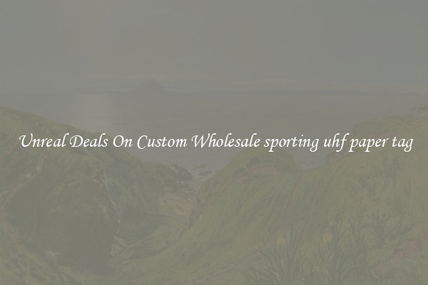 Unreal Deals On Custom Wholesale sporting uhf paper tag
