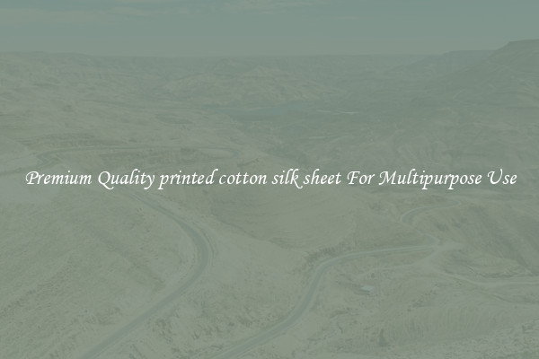 Premium Quality printed cotton silk sheet For Multipurpose Use
