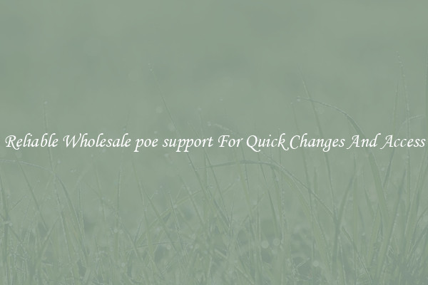 Reliable Wholesale poe support For Quick Changes And Access