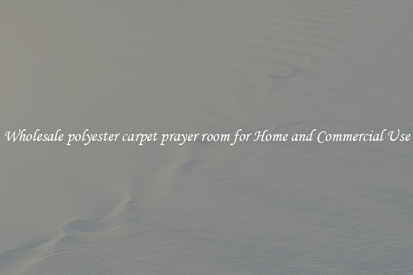 Wholesale polyester carpet prayer room for Home and Commercial Use