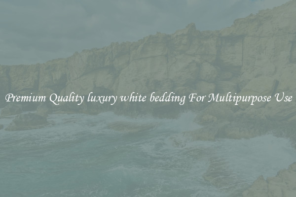 Premium Quality luxury white bedding For Multipurpose Use
