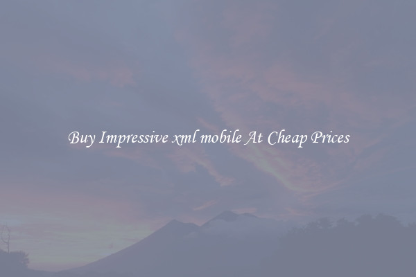 Buy Impressive xml mobile At Cheap Prices