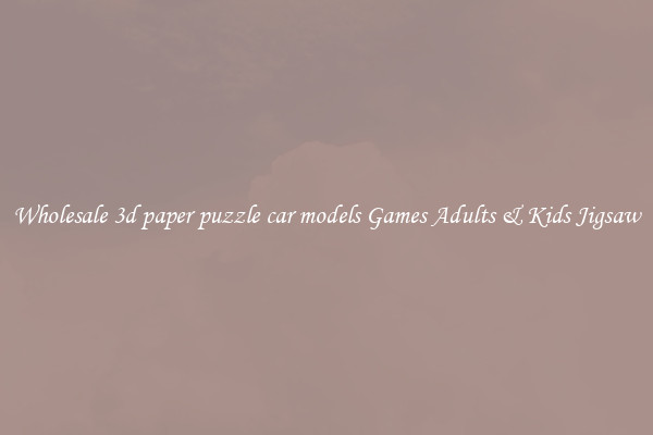 Wholesale 3d paper puzzle car models Games Adults & Kids Jigsaw