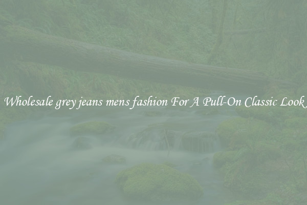 Wholesale grey jeans mens fashion For A Pull-On Classic Look