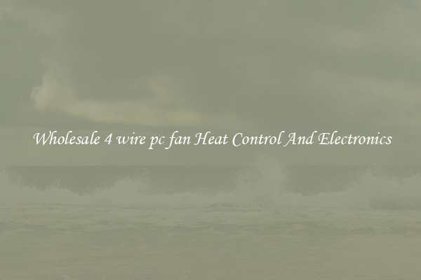 Wholesale 4 wire pc fan Heat Control And Electronics