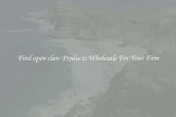 Find open claw Products Wholesale For Your Firm