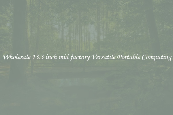 Wholesale 13.3 inch mid factory Versatile Portable Computing