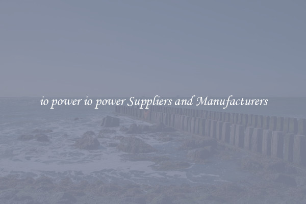 io power io power Suppliers and Manufacturers