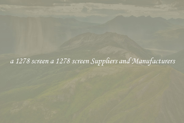 a 1278 screen a 1278 screen Suppliers and Manufacturers