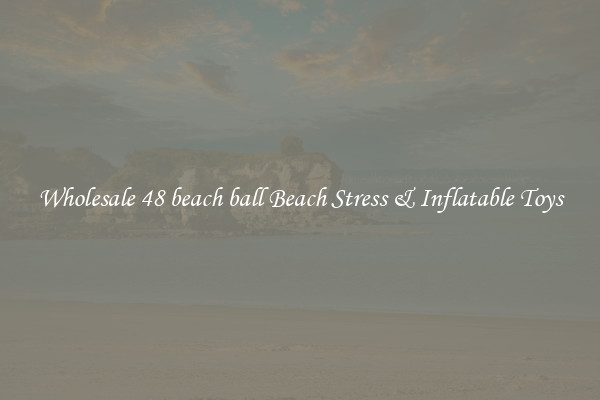 Wholesale 48 beach ball Beach Stress & Inflatable Toys