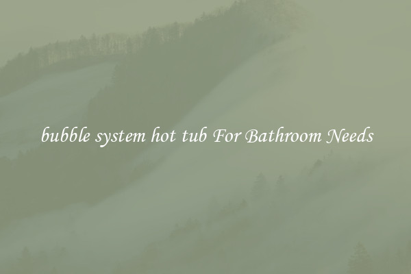 bubble system hot tub For Bathroom Needs
