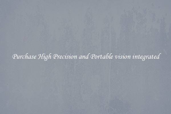 Purchase High Precision and Portable vision integrated