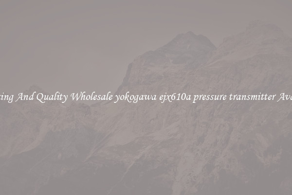 Amazing And Quality Wholesale yokogawa ejx610a pressure transmitter Available