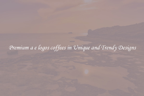 Premium a e logos coffees in Unique and Trendy Designs