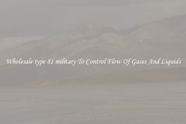 Wholesale type 81 military To Control Flow Of Gases And Liquids