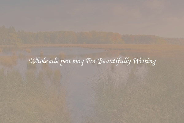 Wholesale pen moq For Beautifully Writing