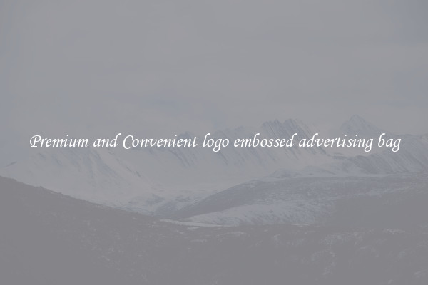 Premium and Convenient logo embossed advertising bag