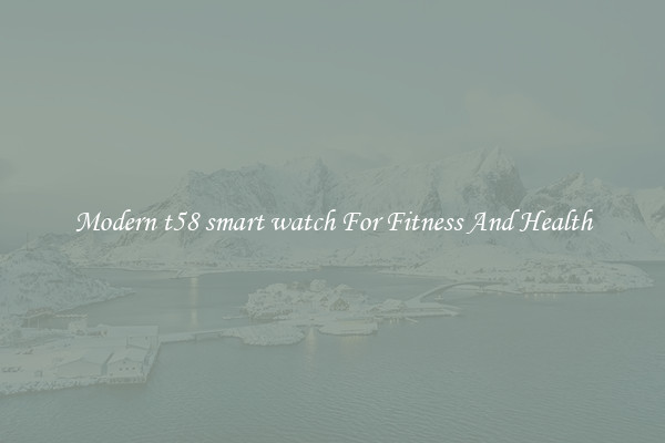 Modern t58 smart watch For Fitness And Health